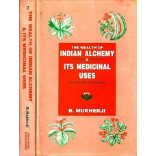 The Wealth of Indian Alchemy and its Medicinal Uses [Second Revised Edition (In Two Volumes)]